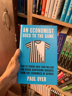 An Economist Goes to the Game by Paul Oyer