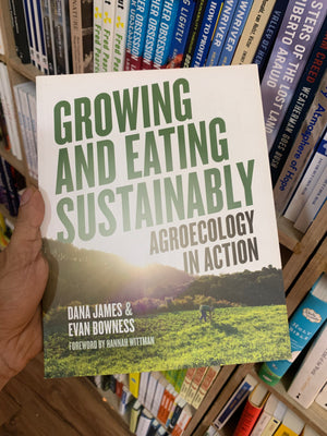 Growing and Eating Sustainably by Dana James and Evan Bowness