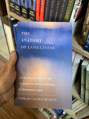 The Anatomy of Loneliness by Chikako Ozawa-De Silva