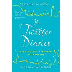 The Twitter Diaries: 2 Cities, 1 Friendship, 140 Characters Book by Georgie Thompson and Imogen Lloyd Webber Book A Book