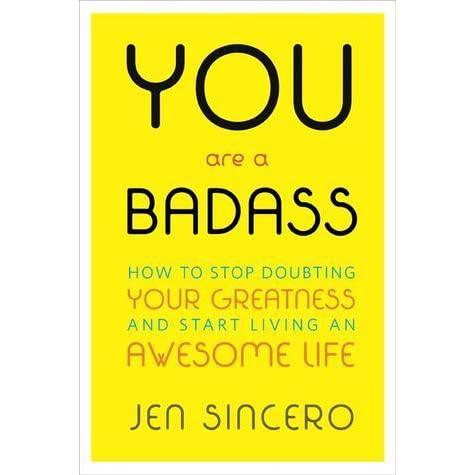 You Are a Badass: How to Stop Doubting Your Greatness and Start Living an Awesome Life by Jen Sincero BOOK A BOOK