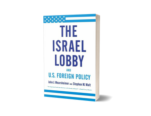 The Israel Lobby and U.S. Foreign Policy by John Mearsheimer and Stephen Walt (Limited Edition) Book A Book
