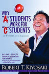 Why "A" Students Work for "C" Students and Why "B" Students Work for the Government: Rich Dad's Guide to Financial Education for Parents by Robert T. Kiyosaki Book A Book