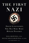 The First Nazi: Erich Ludendorff, The Man Who Made Hitler Book by Alex Rovt, Denise Drace-Brownell, and Will Brownell Book A Book