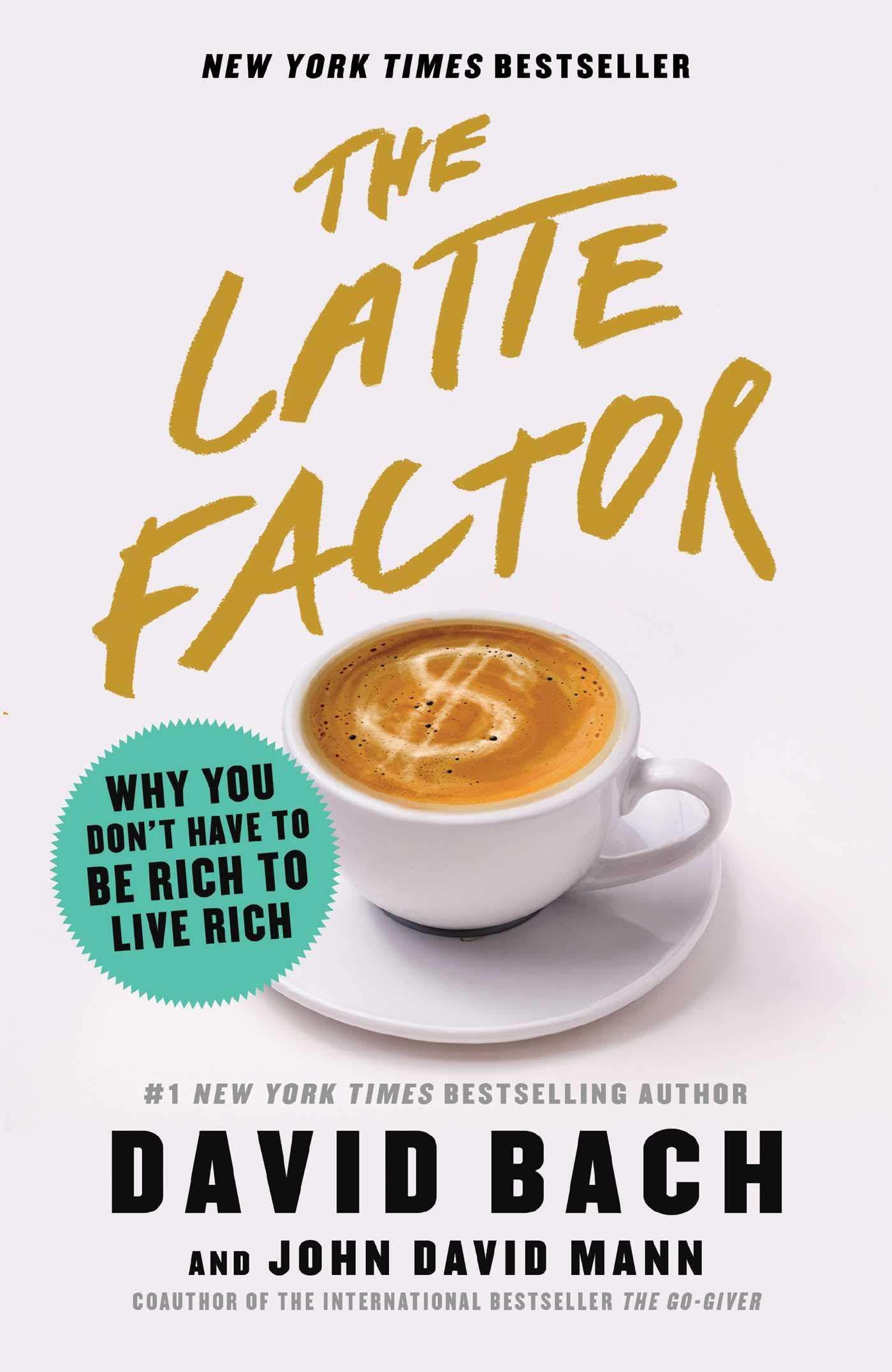 The Latte Factor: Why You Don't Have to Be Rich to Live Rich Book by David Bach and John David Mann Book A Book