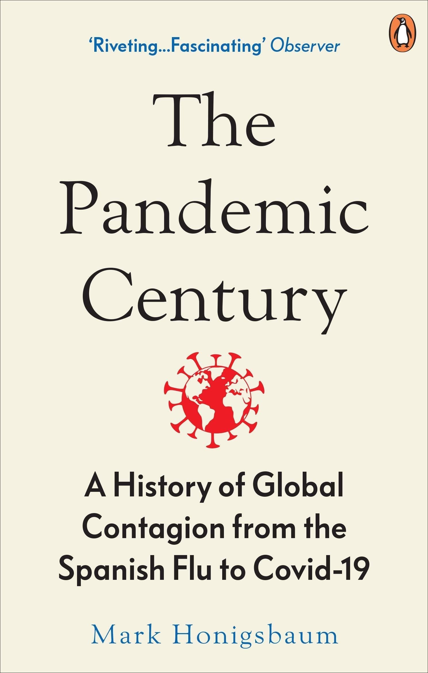 The Pandemic Century: A History of Global Contagion from the Spanish Flu to Covid-19 by Mark Honigsbaum Book A Book
