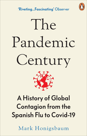 The Pandemic Century: A History of Global Contagion from the Spanish Flu to Covid-19 by Mark Honigsbaum Book A Book