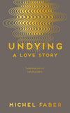 Undying: A Love Story by Michel Faber (Original) Book A Book