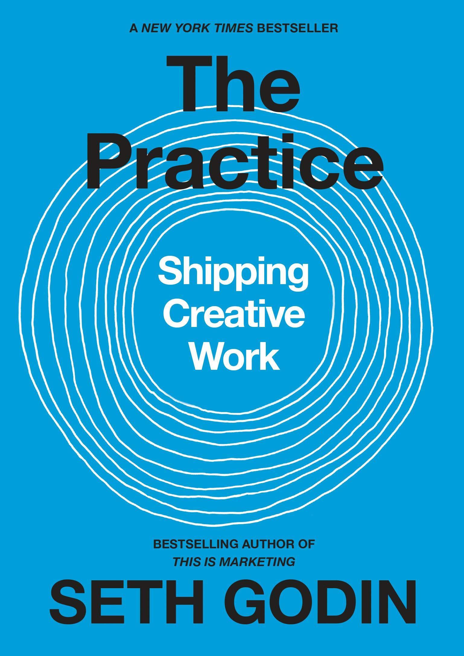The Practice: Shipping Creative Work Book by Seth Godin Book A Book