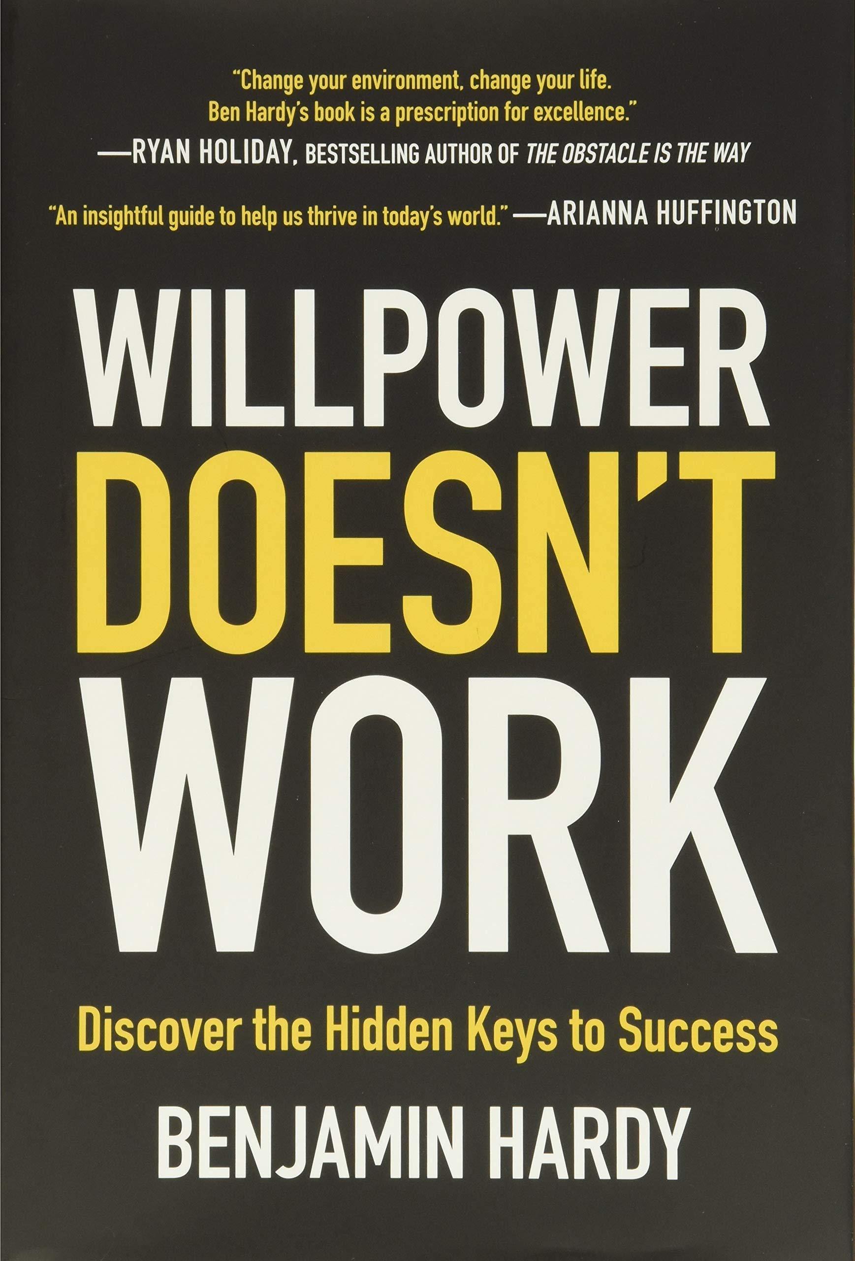 Willpower Doesn't Work: Discover the Hidden Keys to Success Book by Benjamin Hardy Book A Book