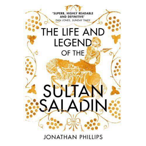 The Life and Legend of the Sultan Saladin by Jonathan Phillips Book A Book