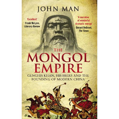 The Mongol Empire: Genghis Khan, His Heirs and the Founding of Modern China by John Man (Limited Edition) Book A Book