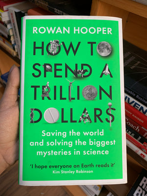 How to Spend a Trillion Dollars by Rowan Hooper