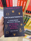 Enchantments: A Beginner Witch's Guide by Mya Spalter