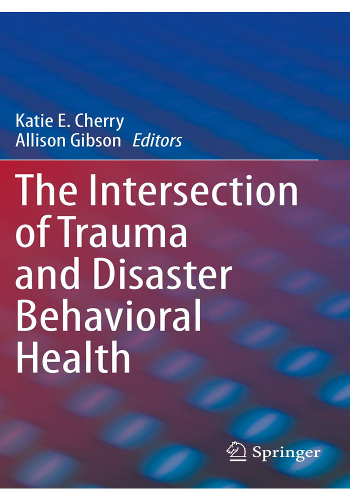 The Intersection of Trauma and Disaster Behavioral Health 1st ed. 2021 Edition Book A Book Medical