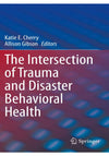 The Intersection of Trauma and Disaster Behavioral Health 1st ed. 2021 Edition Book A Book Medical