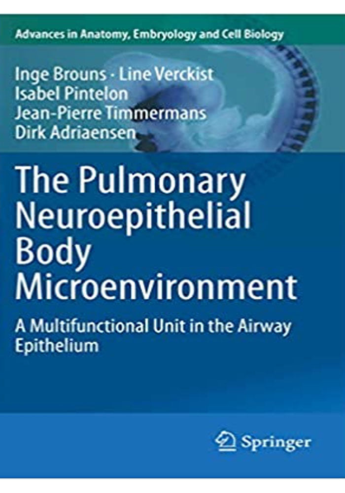 The Pulmonary Neuroepithelial Body Microenvironment: A Multifunctional Unit in the Airway Epithelium (Advances in Anatomy, Embryology and Cell Biology Book 233) 1st ed. 2021 Edition, Kindle Edition Book A Book Medical
