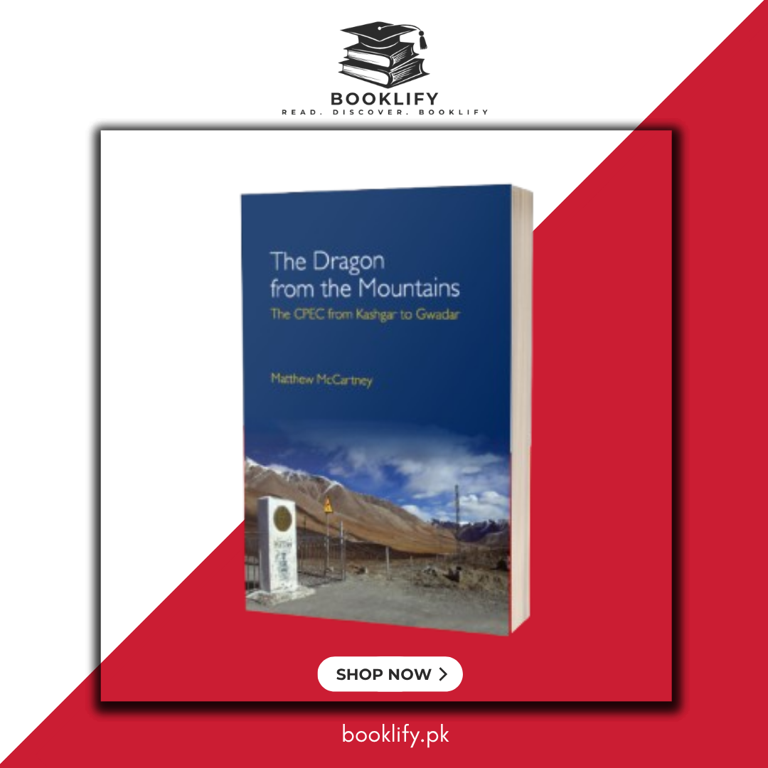 The Dragon from the Mountains: The CPEC from Kashgar to Gwadar by Matthew McCartney Book A Book