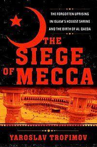 The Siege of Mecca Book by Yaroslav Trofimov Book A Book