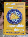We All Want Impossible Things