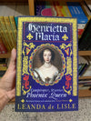 Henrietta Maria: Conspirator, Warrior, Phoenix Queen