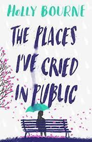 The Places Ive Cried in Public Book by Holly Bourne Book A Book