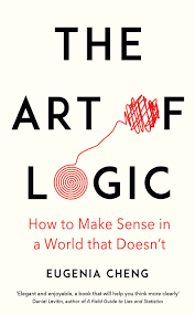 The Art of Logic in an Illogical World Book by Eugenia Cheng Book A Book