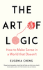The Art of Logic in an Illogical World Book by Eugenia Cheng Book A Book