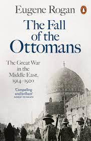 The Fall of the Ottomans: The Great War in the Middle East Book by Eugene Rogan Book A Book