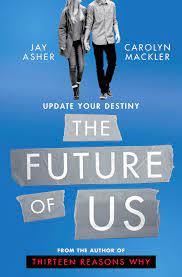 The Future of Us Novel by Carolyn Mackler and Jay Asher Book A Book
