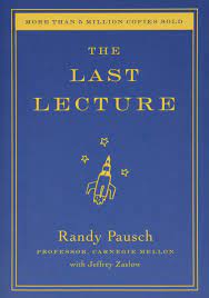 The Last Lecture Book by Jeffrey Zaslow and Randy Pausch BOOK A BOOK