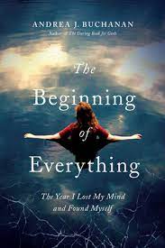 The Beginning of Everything: The Year I Lost My Mind and Found Myself (Original Book) Book A Book